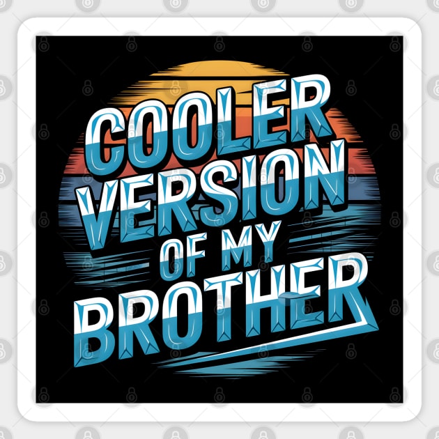 Cooler Version of My Brother Sticker by MakerMind8.2